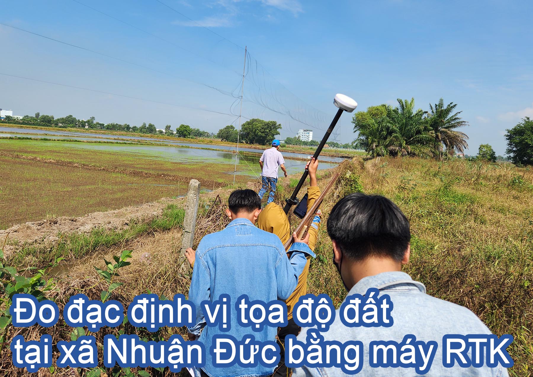 Đo đạc định vị tọa độ đất tại x&atilde; Nhuận Đức bằng m&aacute;y RTK.jpg (577 KB)